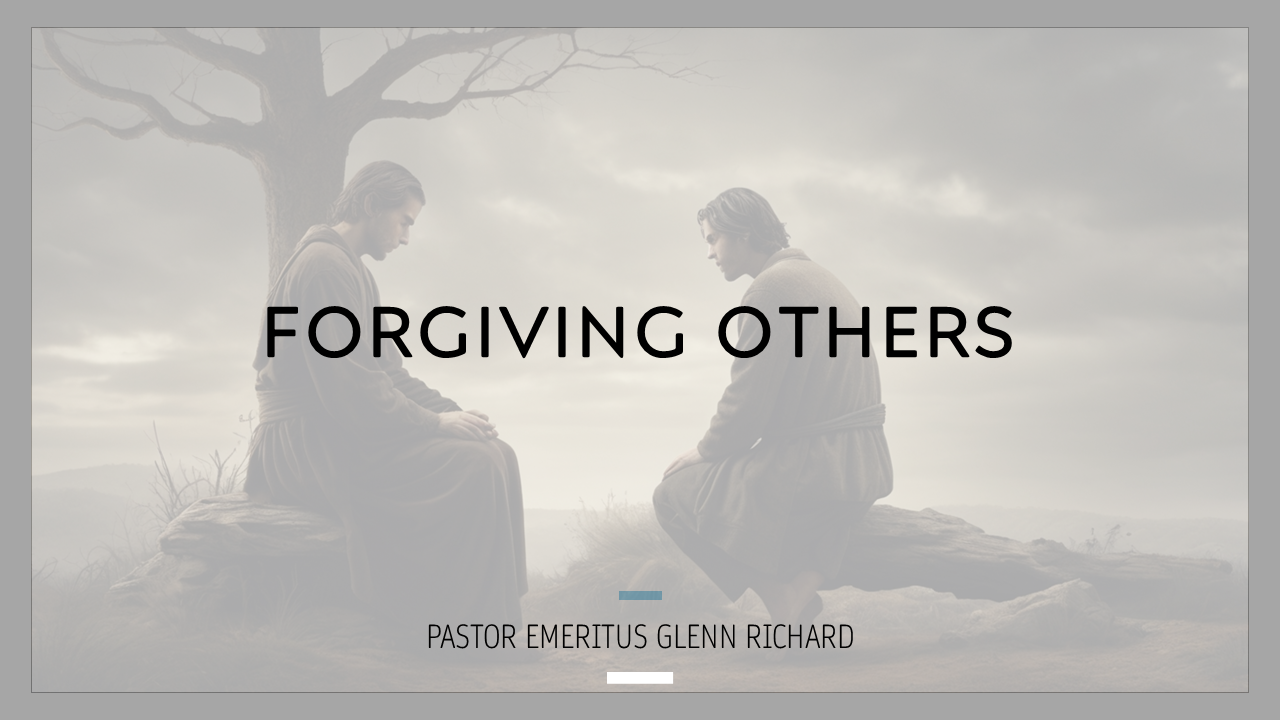 Forgiving Others – Pastor Emeritus Glenn Richard