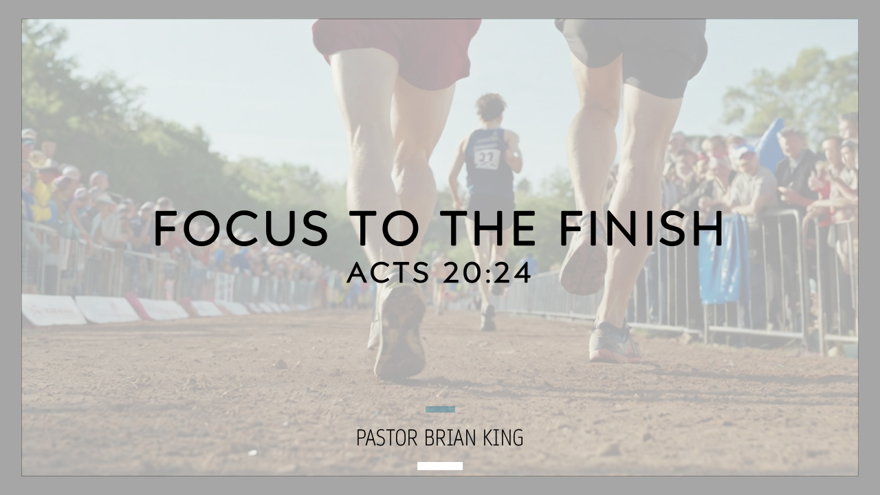 Focus to the Finish – Pastor Brian King