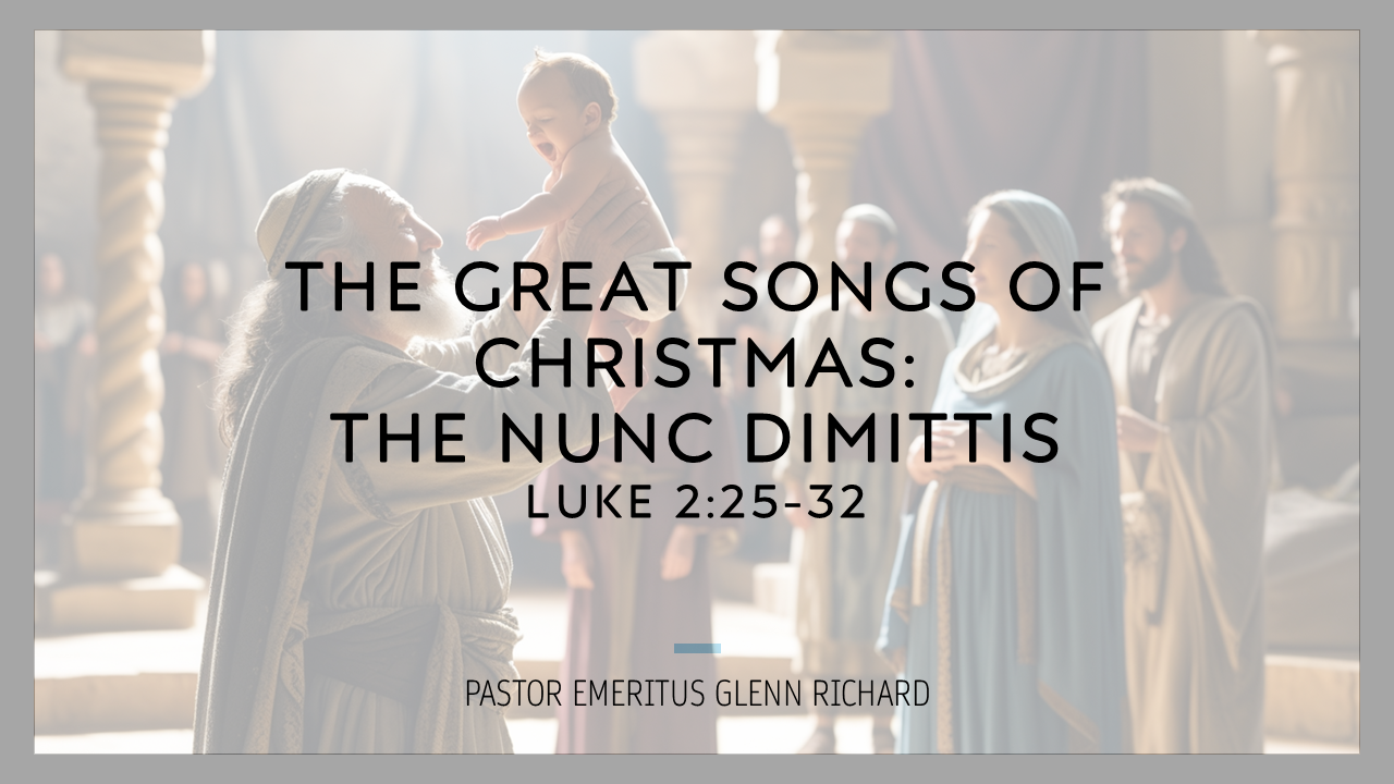 The Great Songs of Christmas: The Nunc Dimittis – Pastor Glenn Richard