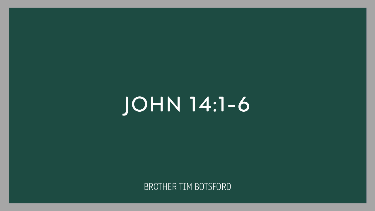 John 14:1-6 – Brother Tim Botsford