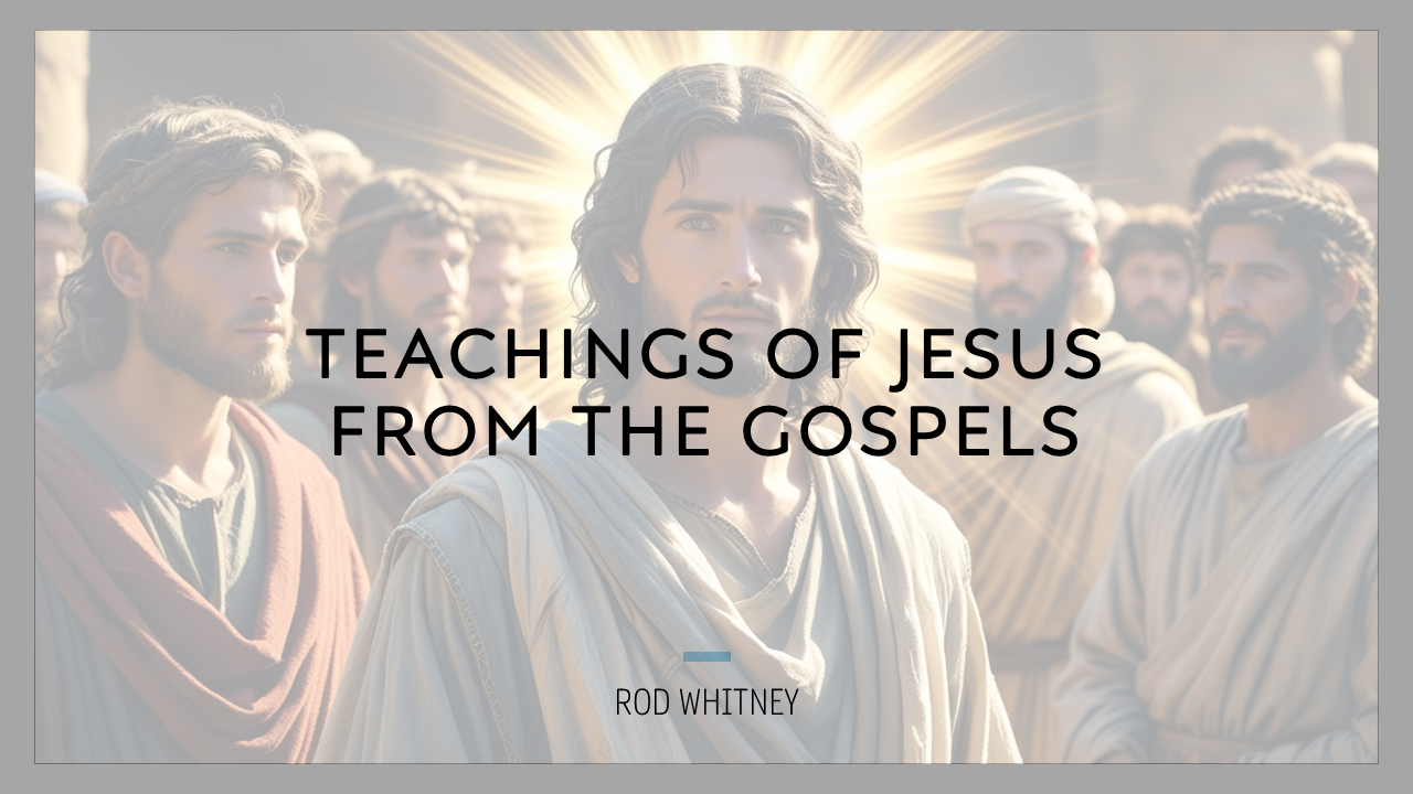 Teachings of Jesus from the Gospels – Rod Whitney