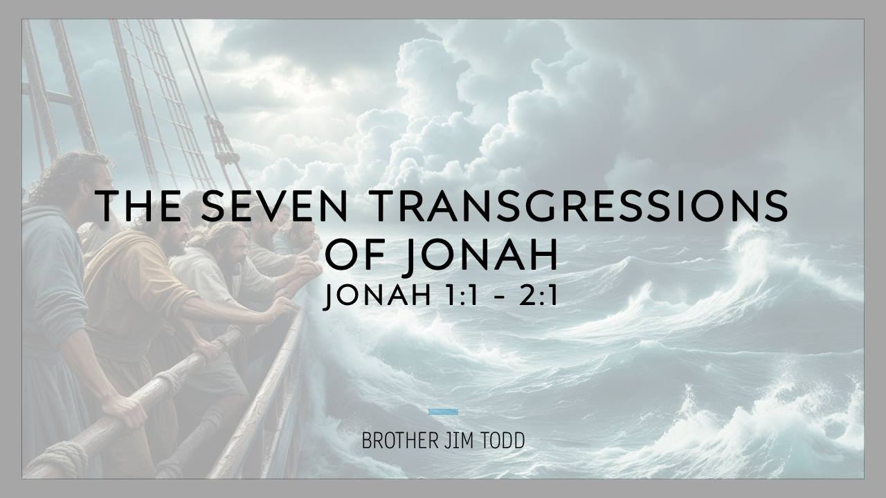 The Seven Transgressions of Jonah – Brother Jim Todd