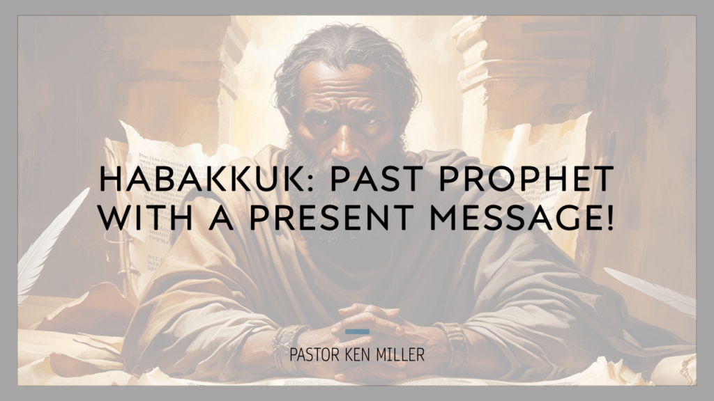 Habakkuk: Past Prophet with a Present Message! Part 3 – Pastor Ken ...